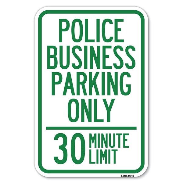 Police Business Parking Only 30 Minute Limit Heavy-Gauge Alum. Sign, 12" x 18", A-1218-23278